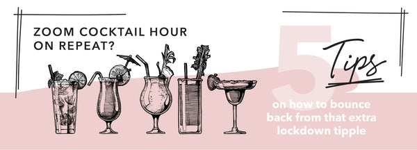 Zoom cocktail hour on repeat? 5 tips on how to bounce back from that extra lockdown tipple.