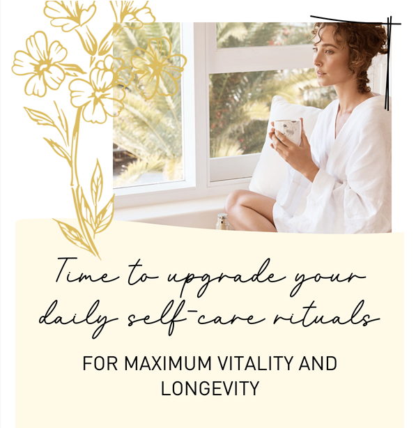 Upgrade your daily self-care rituals for maximum vitality and longevity.